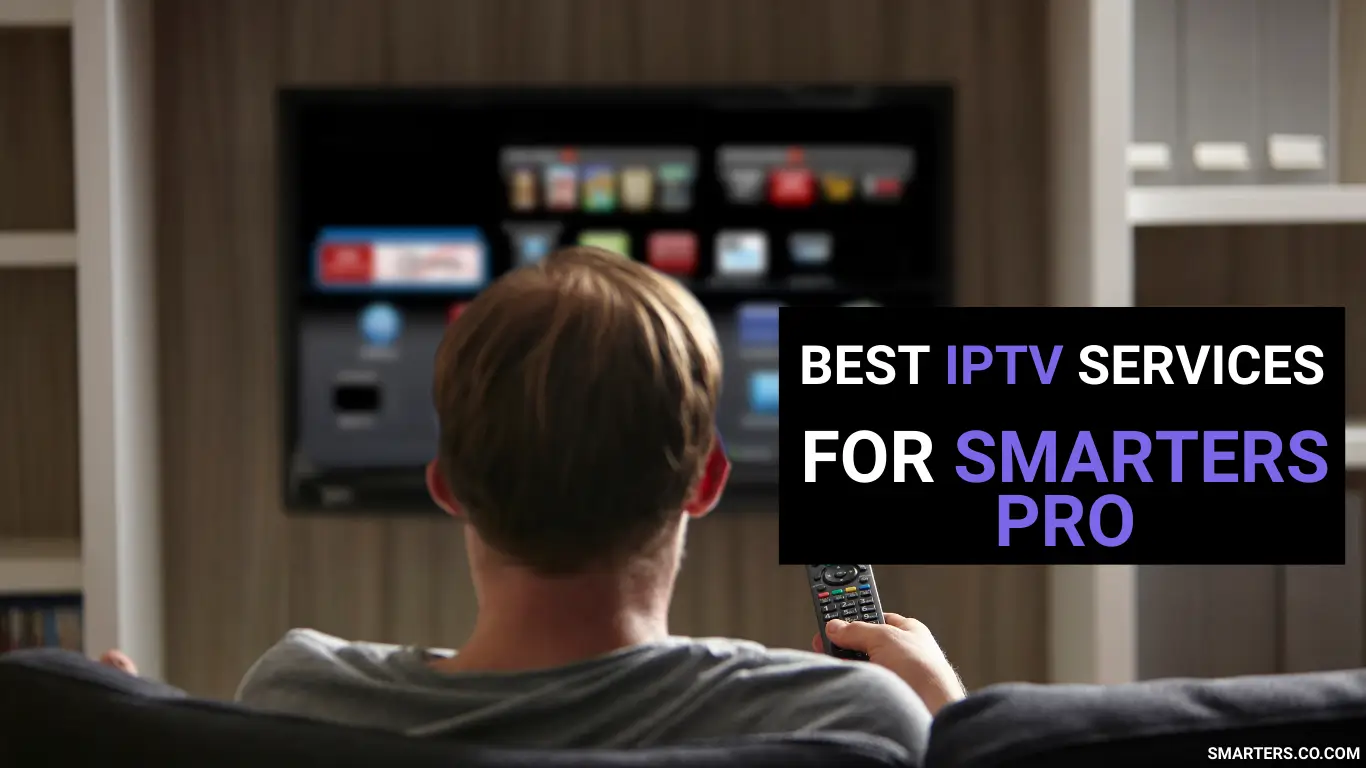 Best IPTV Services for IPTV Smarters Pro with Free Trial 2025